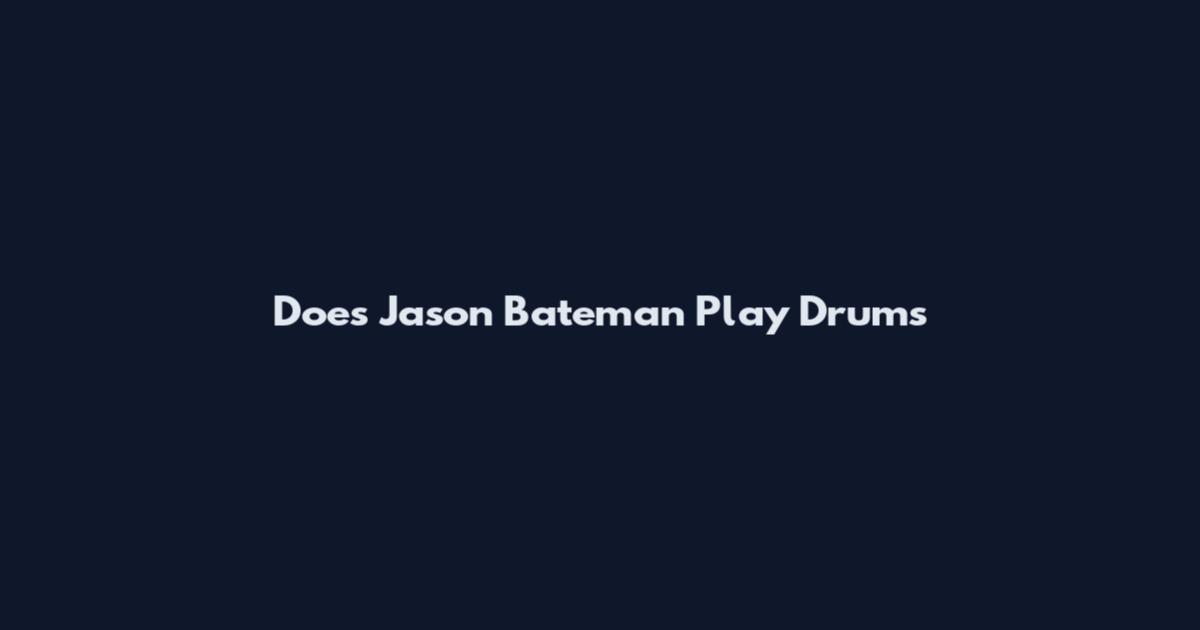 Does Jason Bateman Play Drums