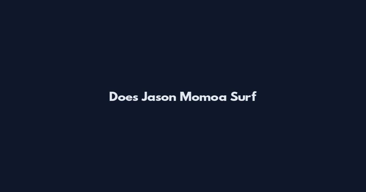Does Jason Momoa Surf