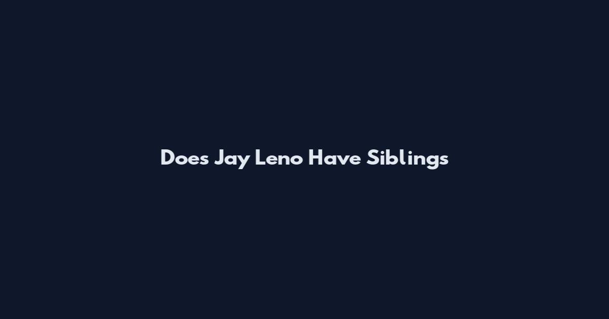 Does Jay Leno Have Siblings