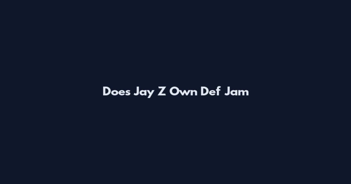 Does Jay Z Own Def Jam