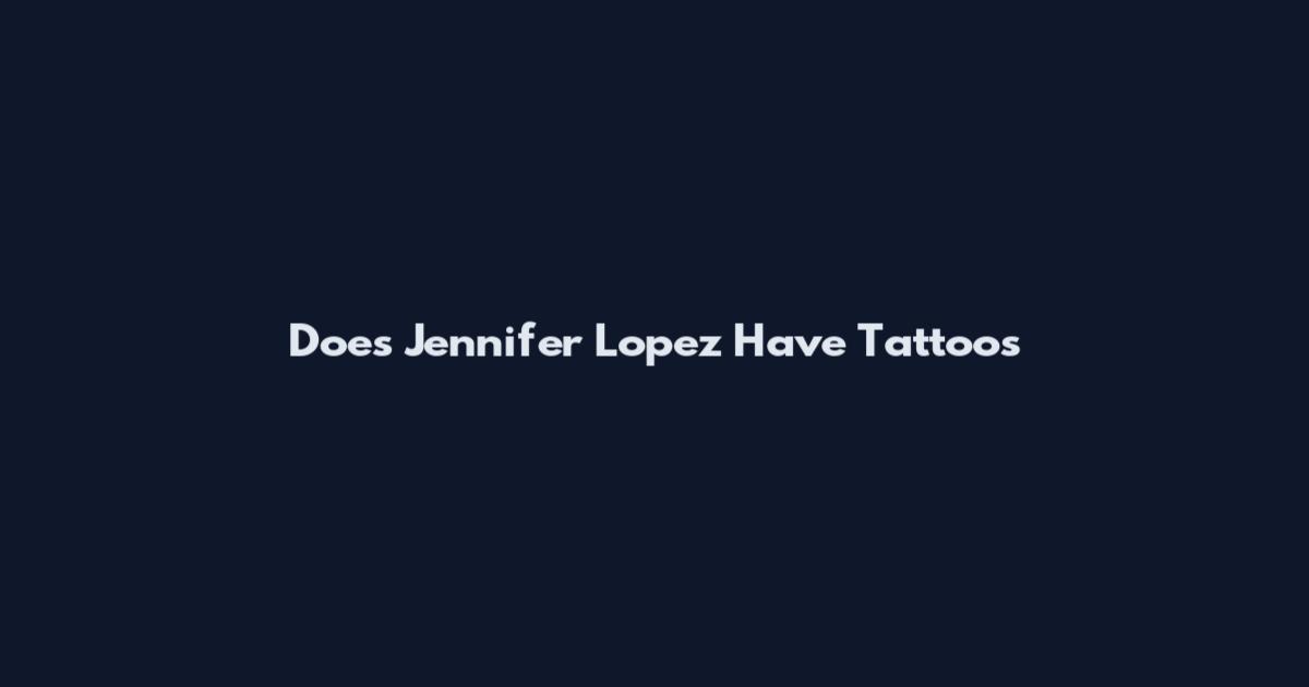 Does Jennifer Lopez Have Tattoos