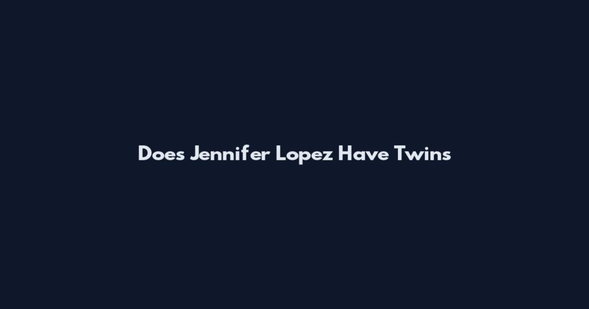 Does Jennifer Lopez Have Twins