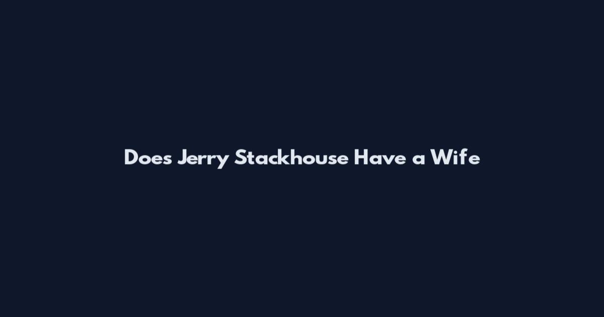 Does Jerry Stackhouse Have a Wife