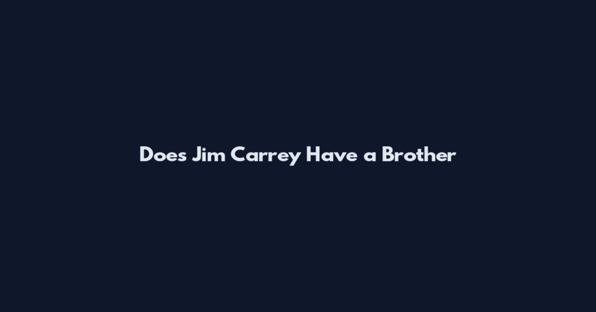 Does Jim Carrey Have a Brother
