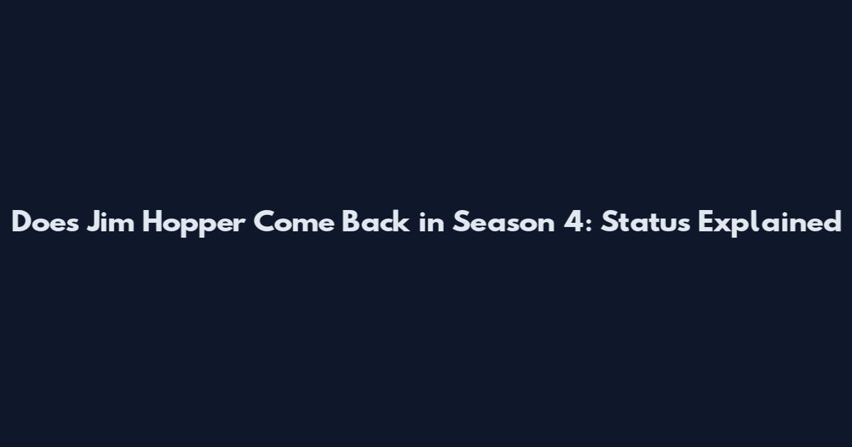 Does Jim Hopper Come Back in Season 4: Status Explained