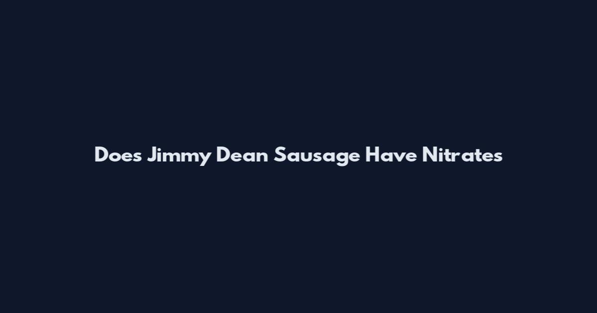 Does Jimmy Dean Sausage Have Nitrates
