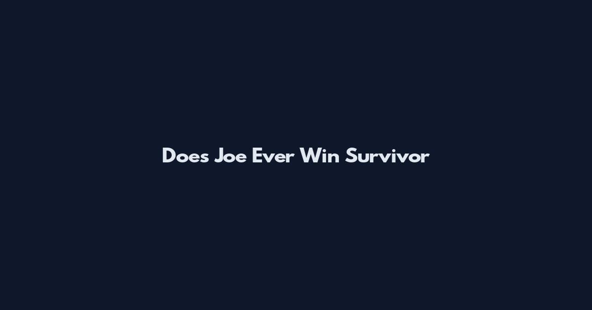Does Joe Ever Win Survivor