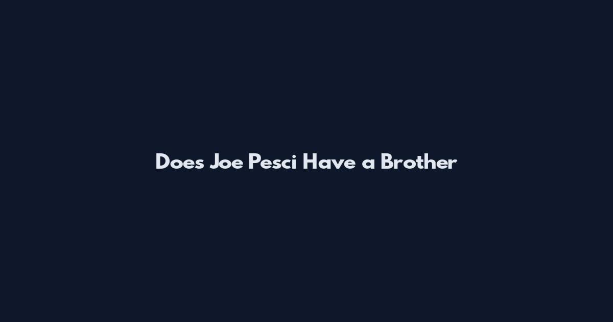 Does Joe Pesci Have a Brother