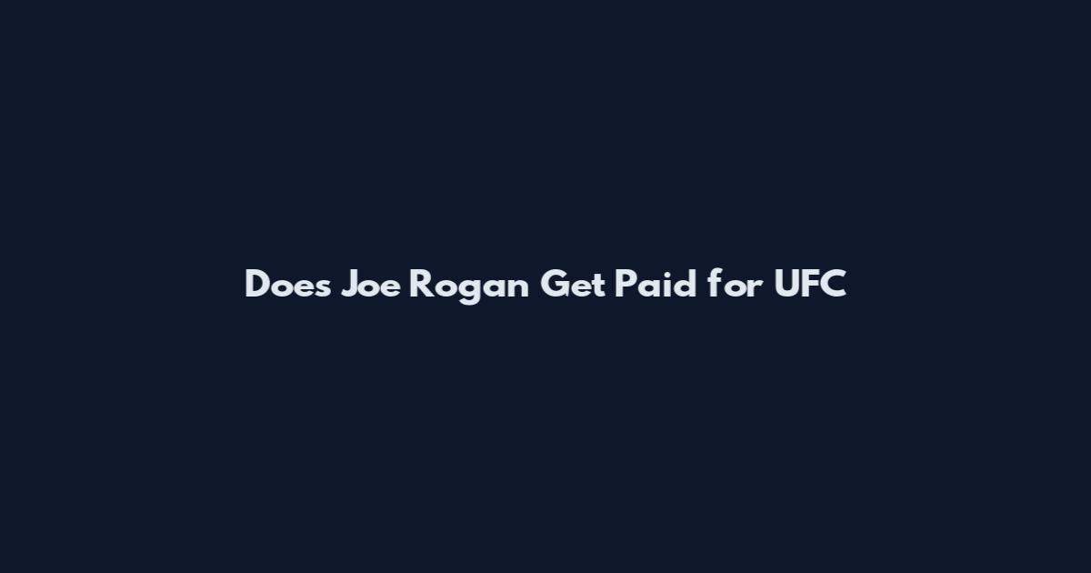Does Joe Rogan Get Paid for UFC