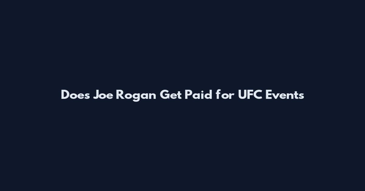 Does Joe Rogan Get Paid for UFC Events