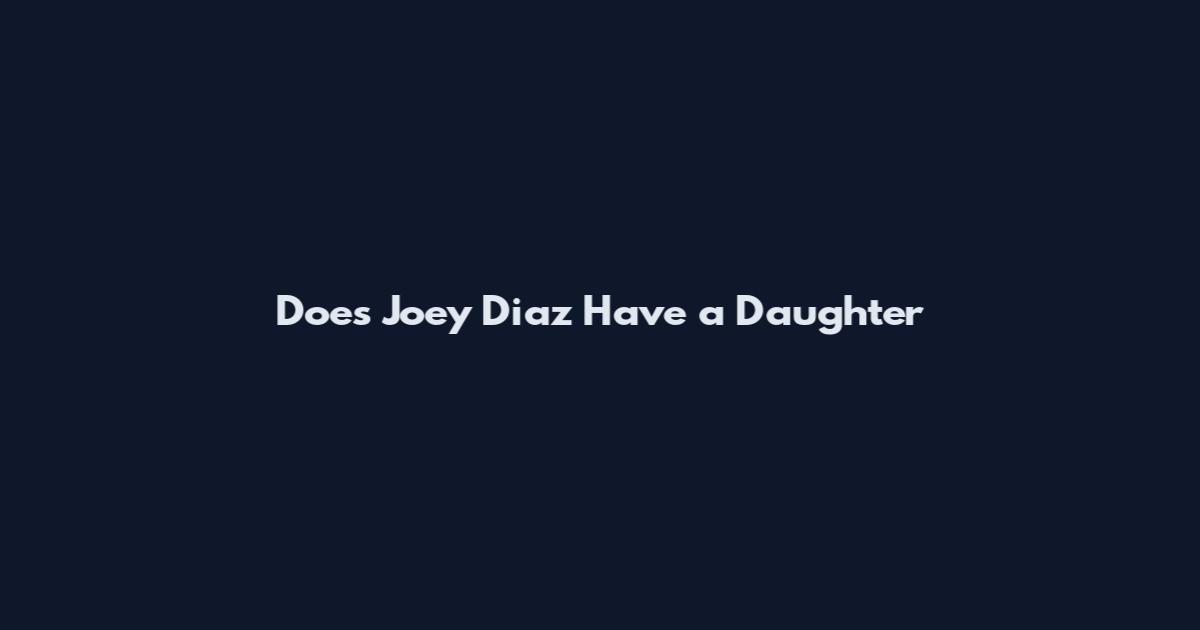 Does Joey Diaz Have a Daughter