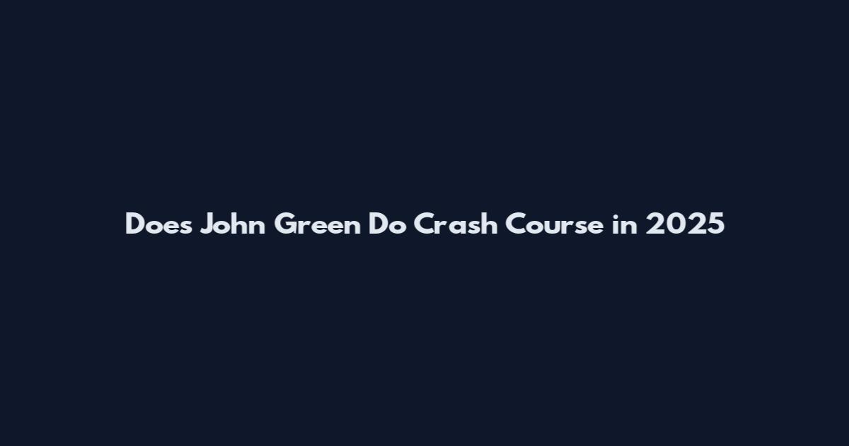 Does John Green Do Crash Course in 2025