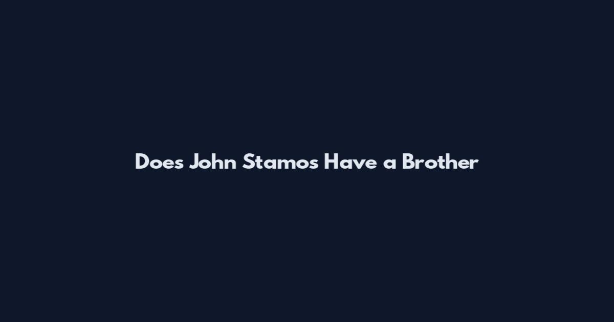 Does John Stamos Have a Brother