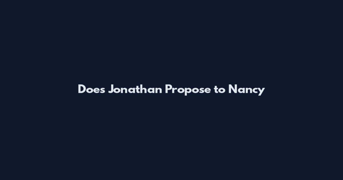 Does Jonathan Propose to Nancy