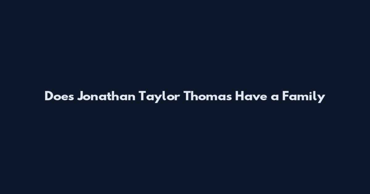 Does Jonathan Taylor Thomas Have a Family