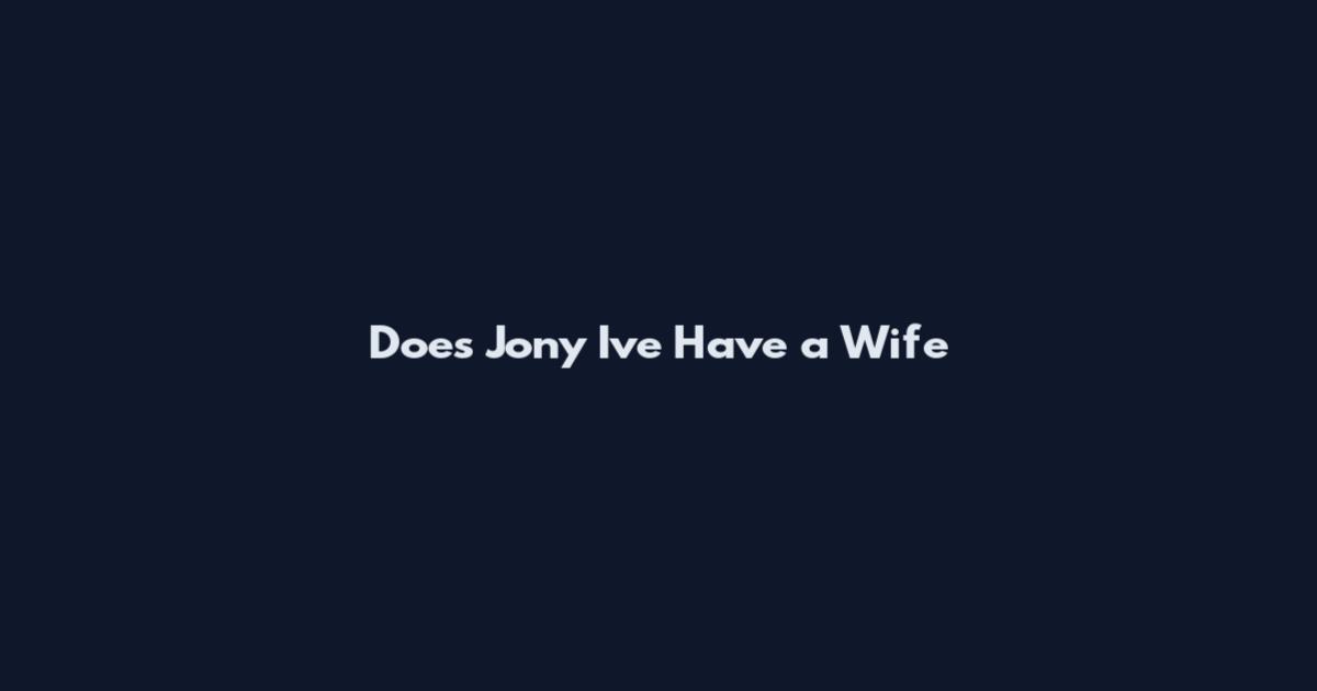Does Jony Ive Have a Wife
