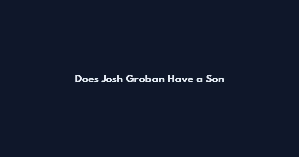 Does Josh Groban Have a Son