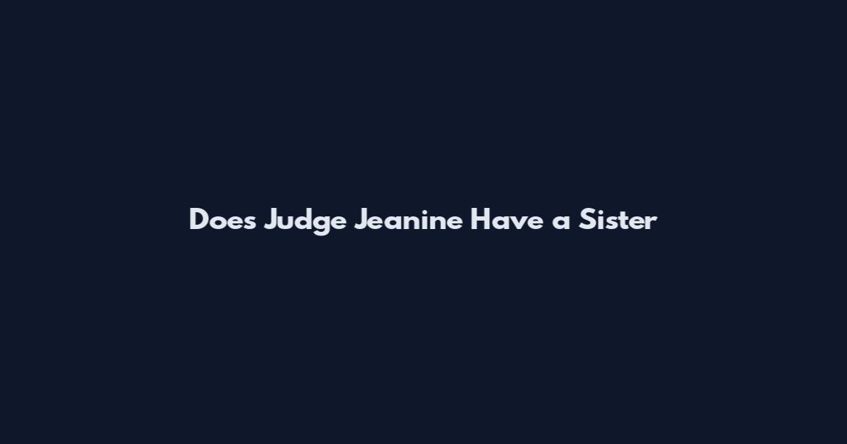 Does Judge Jeanine Have a Sister
