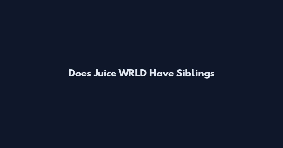 Does Juice WRLD Have Siblings
