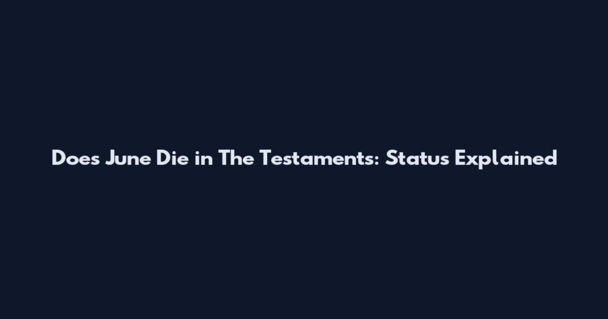 Does June Die in The Testaments: Status Explained