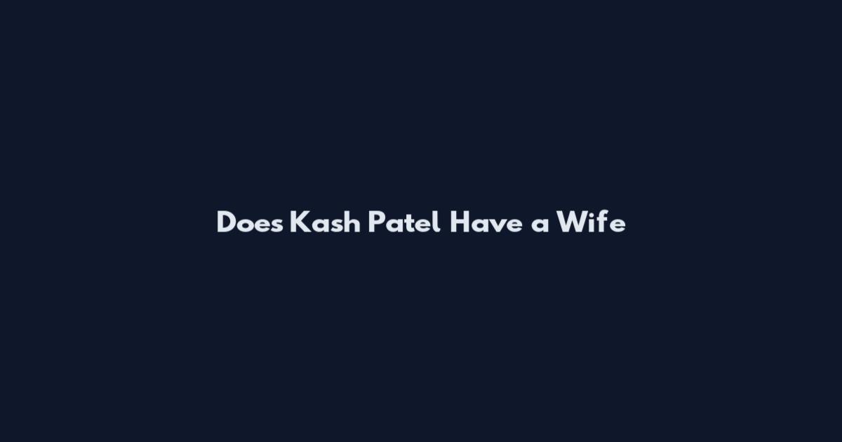Does Kash Patel Have a Wife