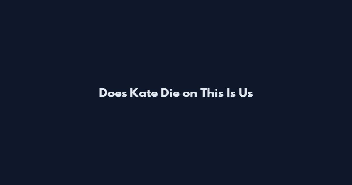 Does Kate Die on This Is Us