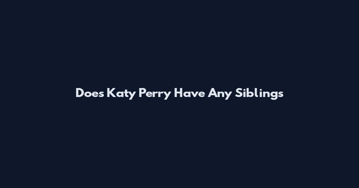 Does Katy Perry Have Any Siblings