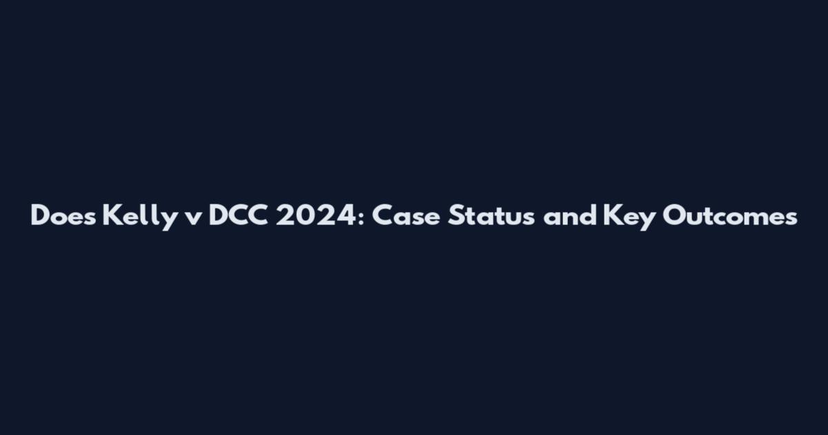 Does Kelly v DCC 2024: Case Status and Key Outcomes