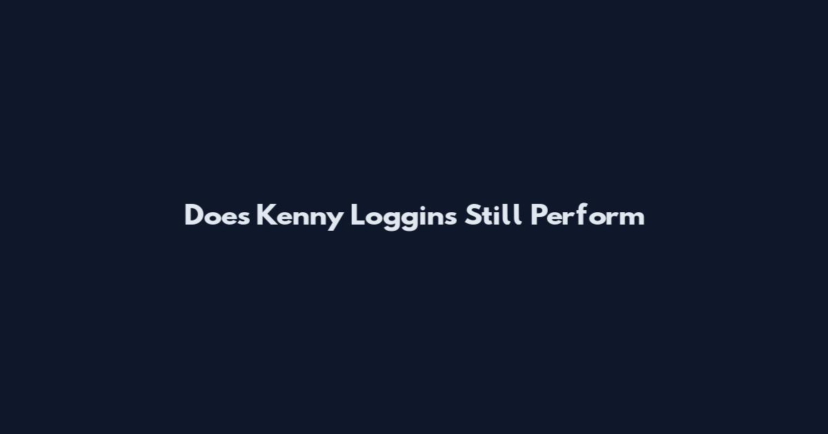 Does Kenny Loggins Still Perform