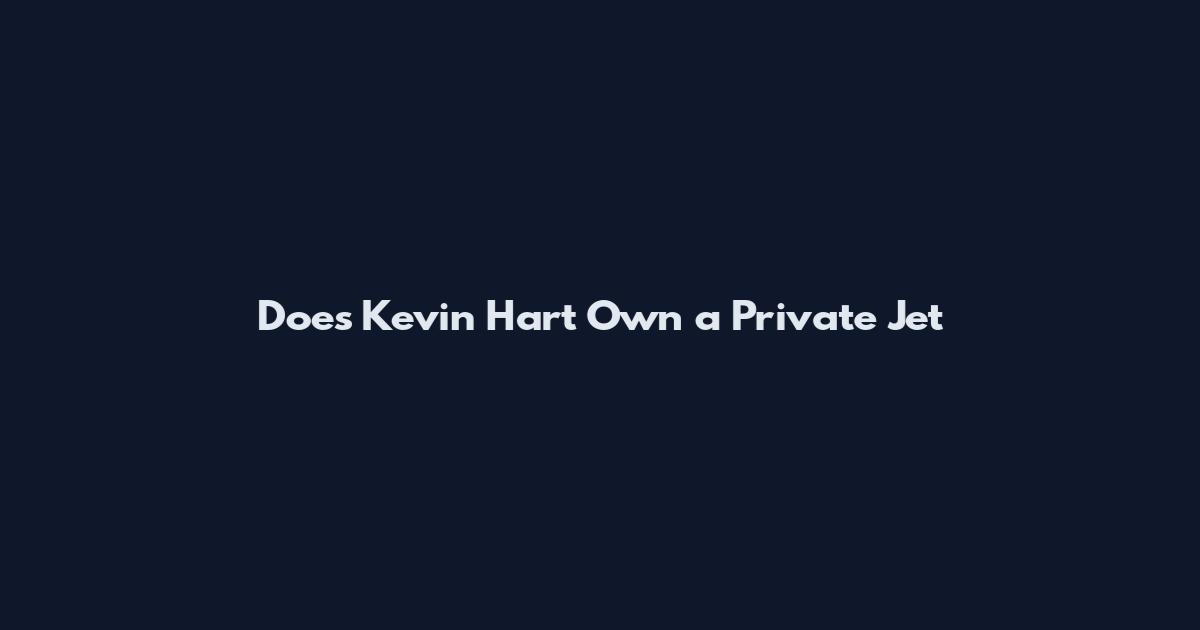 Does Kevin Hart Own a Private Jet