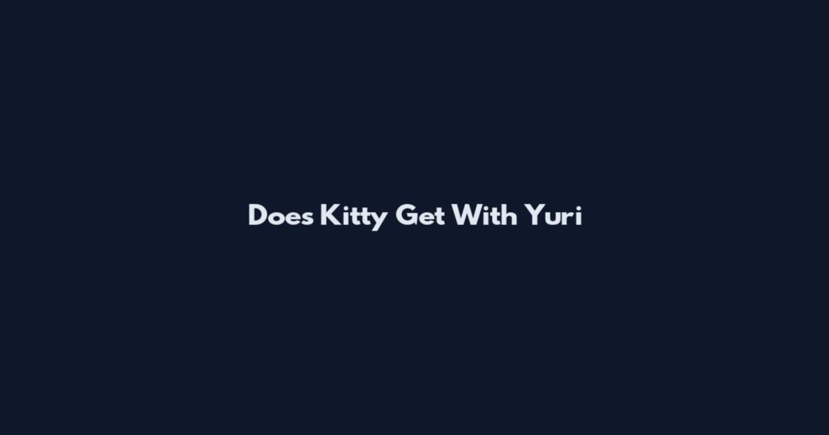 Does Kitty Get With Yuri