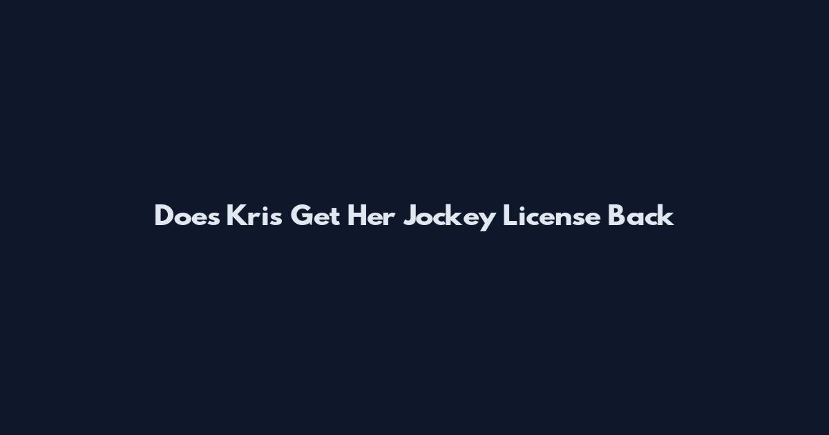Does Kris Get Her Jockey License Back