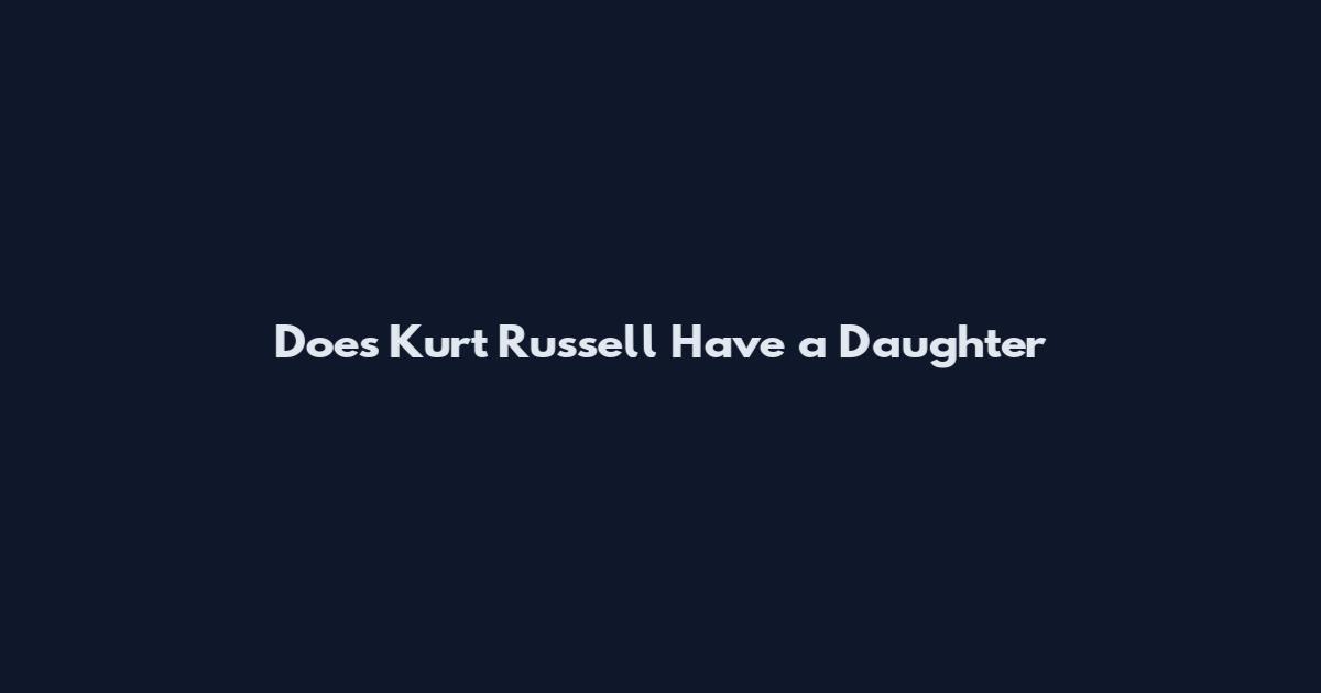 Does Kurt Russell Have a Daughter