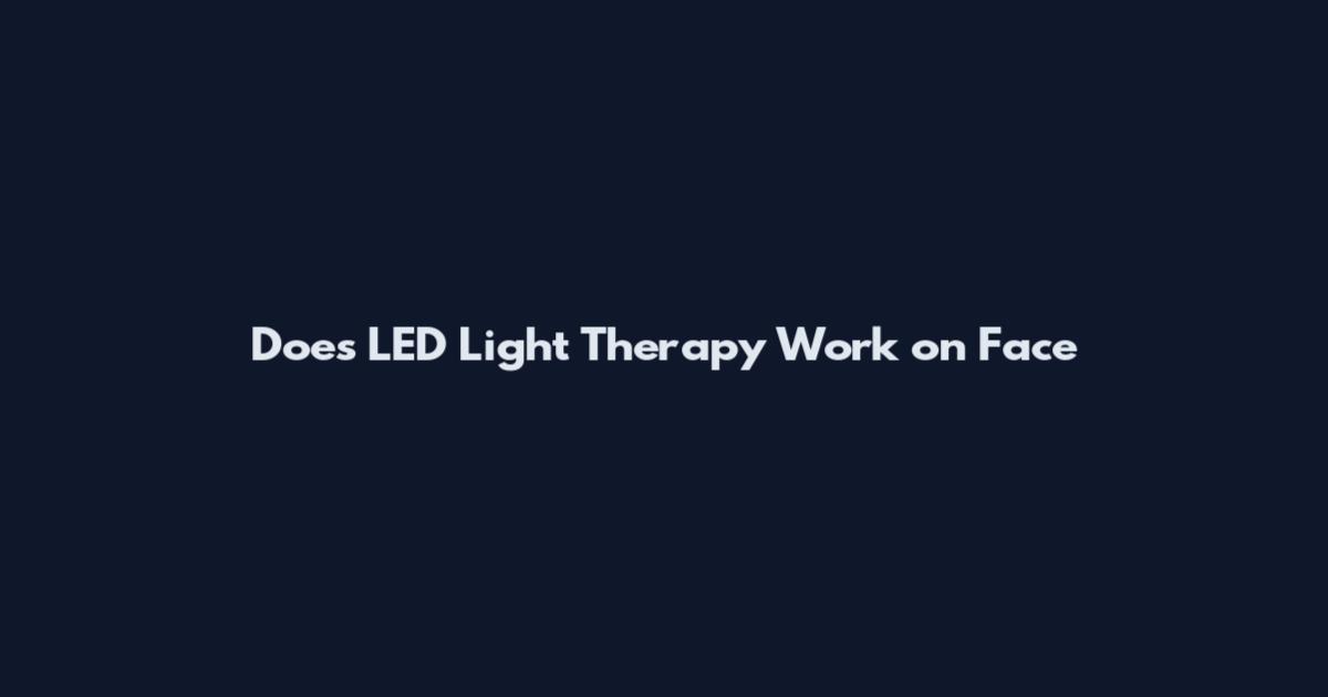 Does LED Light Therapy Work on Face