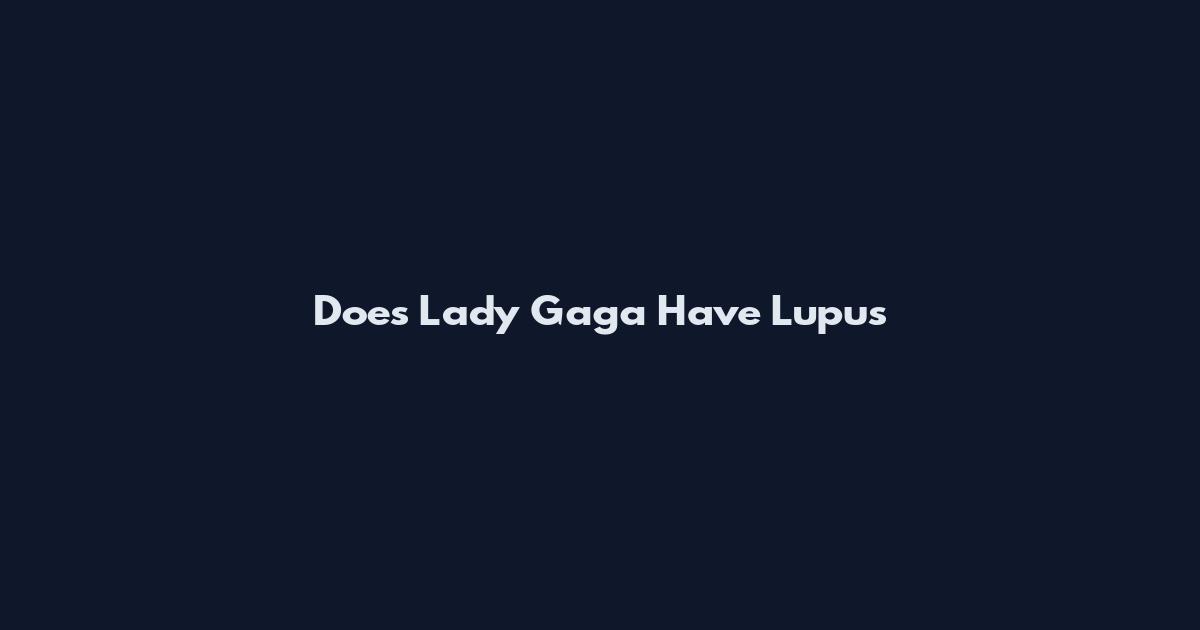 Does Lady Gaga Have Lupus