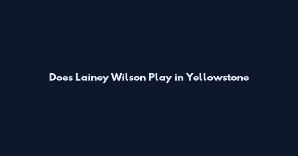 Does Lainey Wilson Play in Yellowstone