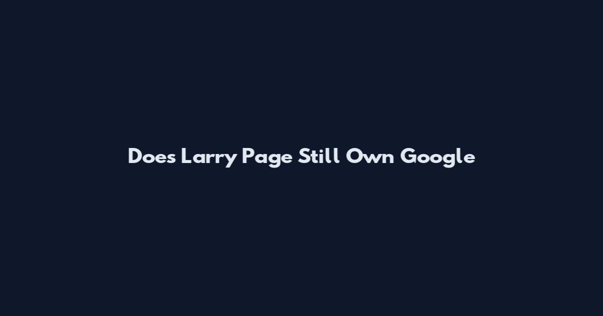 Does Larry Page Still Own Google
