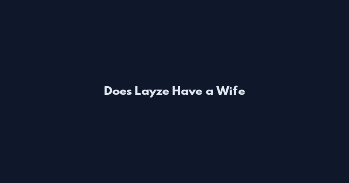 Does Layze Have a Wife