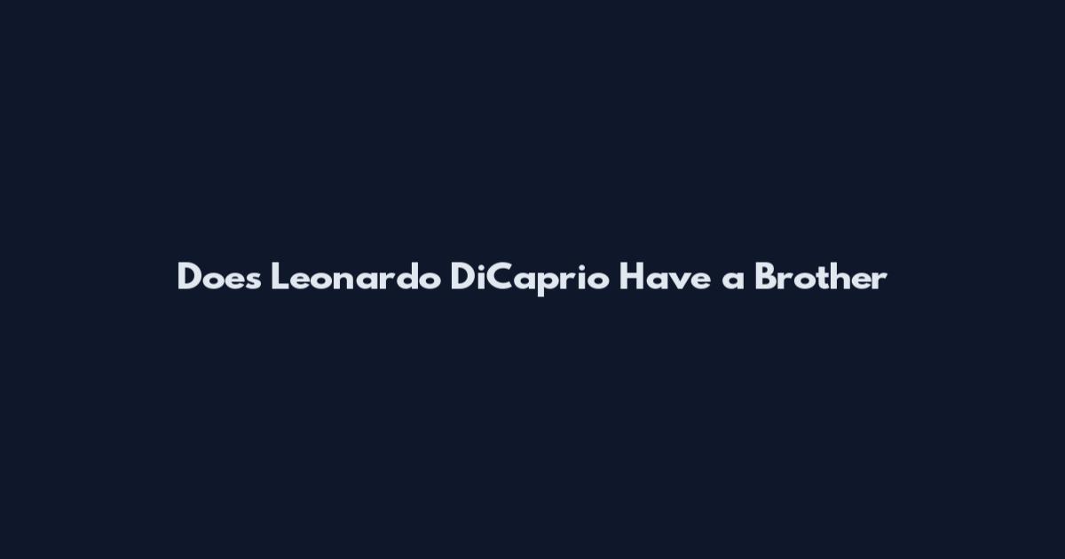 Does Leonardo DiCaprio Have a Brother