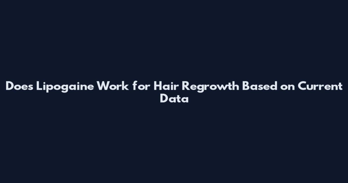 Does Lipogaine Work for Hair Regrowth Based on Current Data