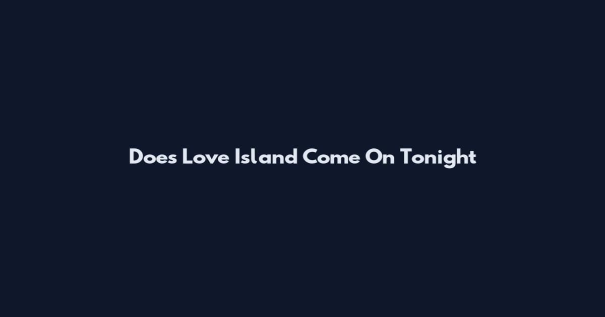 Does Love Island Come On Tonight