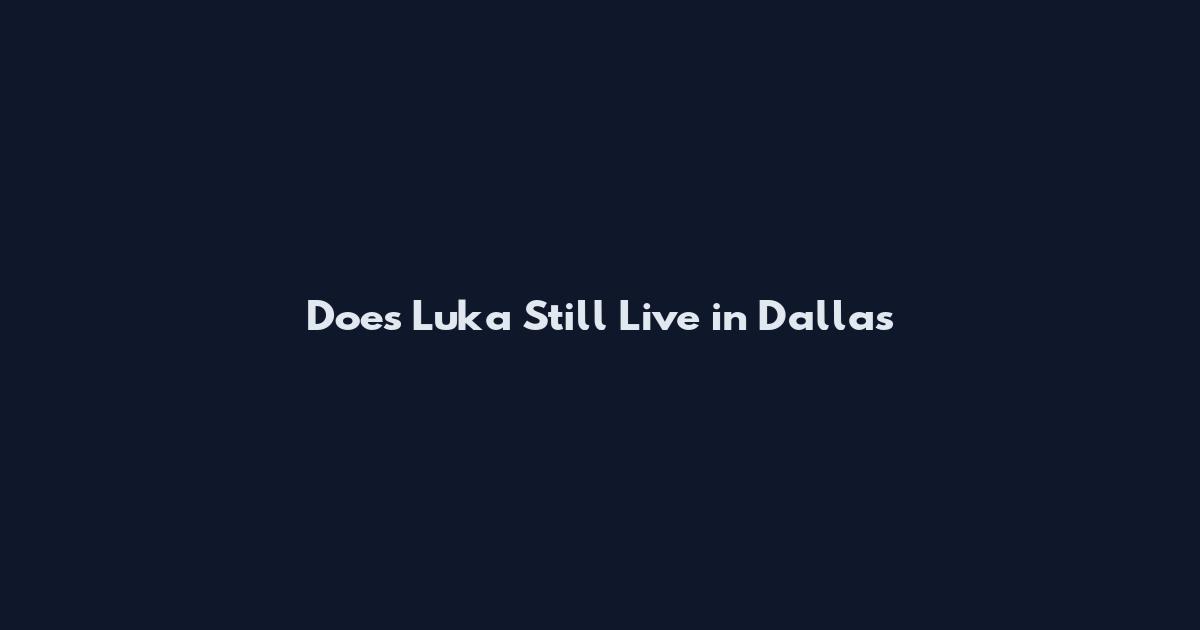 Does Luka Still Live in Dallas