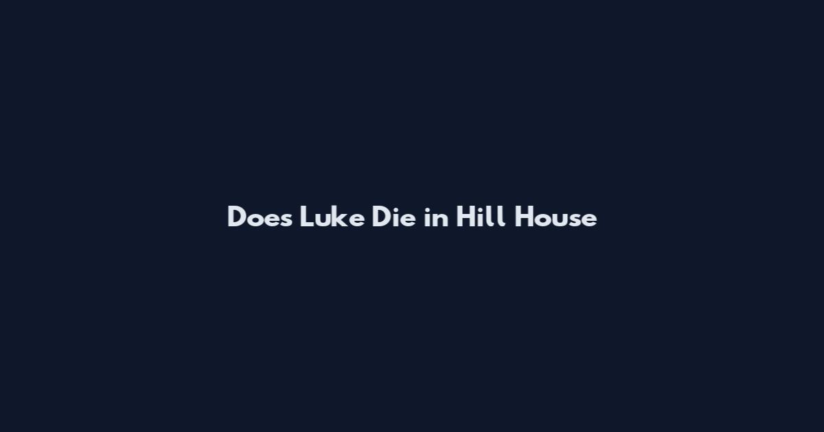 Does Luke Die in Hill House