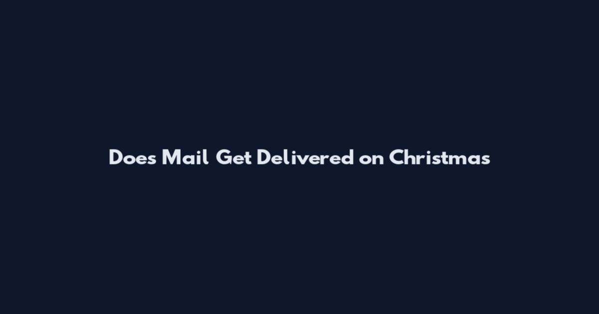 Does Mail Get Delivered on Christmas