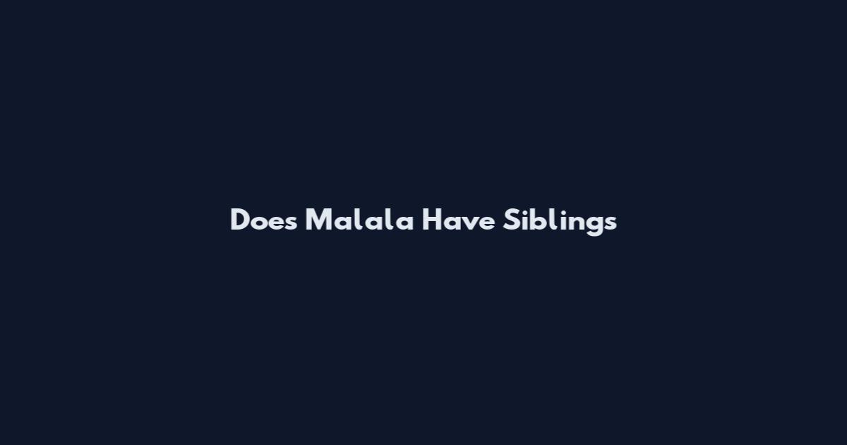 Does Malala Have Siblings