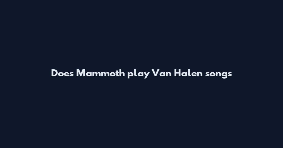 Does Mammoth play Van Halen songs