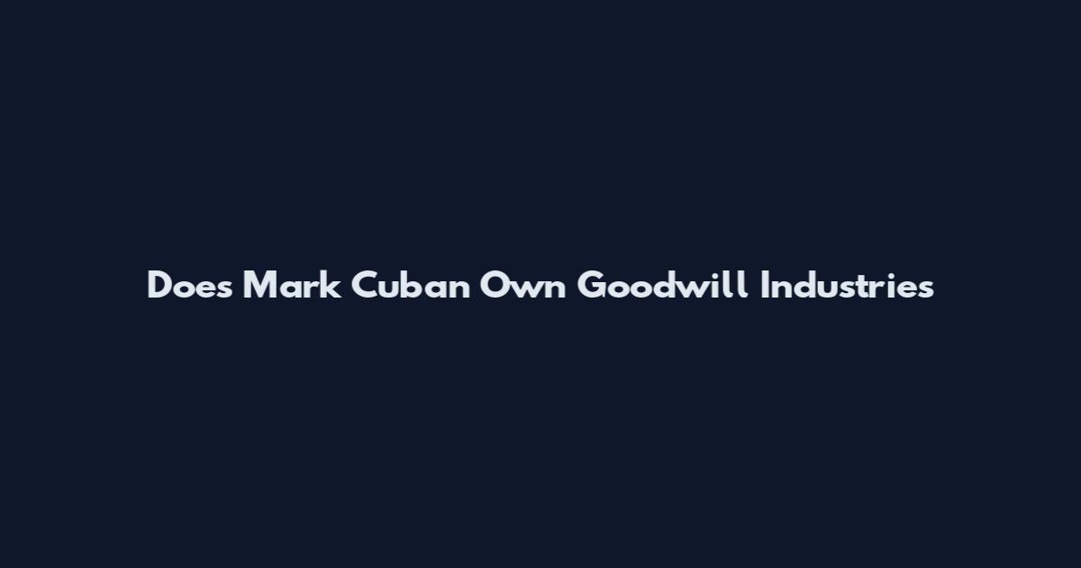 Does Mark Cuban Own Goodwill Industries