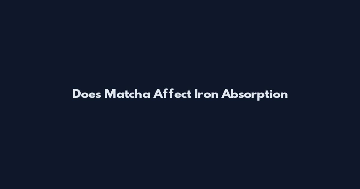 Does Matcha Affect Iron Absorption