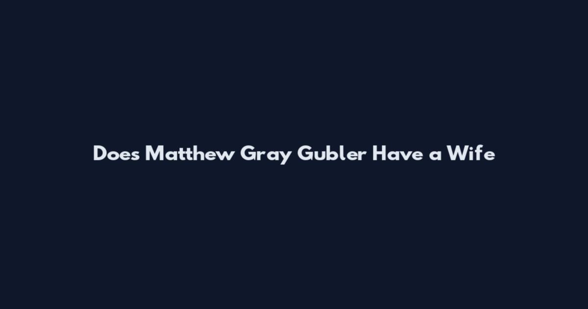 Does Matthew Gray Gubler Have a Wife