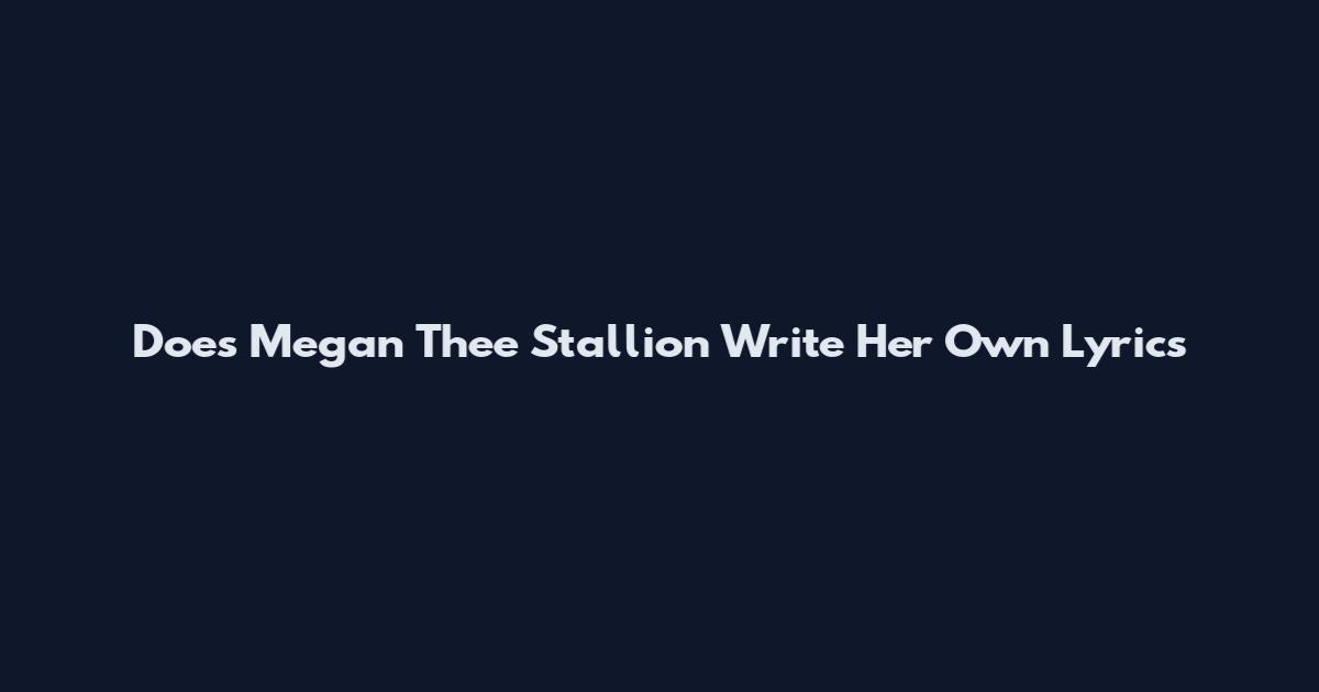 Does Megan Thee Stallion Write Her Own Lyrics